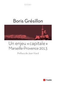 Boris Grésillon - Un enjeu "capitale" : Marseille-Provence 2013.