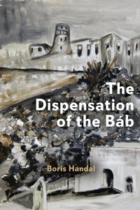  Boris Handal - The Dispensation of the Báb.