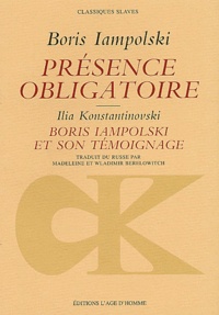 Boris Iampolski - Presence Obligatoire. Boris Iamolski Et Son Temoignage, Oeuvres Entrecroisees.