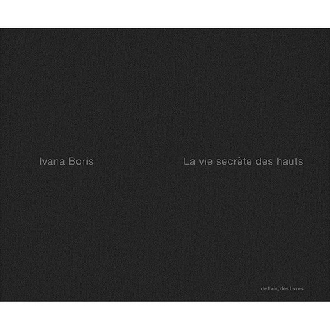 Boris Ivana - LA VIE SECRÈTE DES HAUTS.