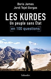 Boris James et Jordi Tejel Gorgas - Les Kurdes en 100 questions - Un peuple sans Etat.