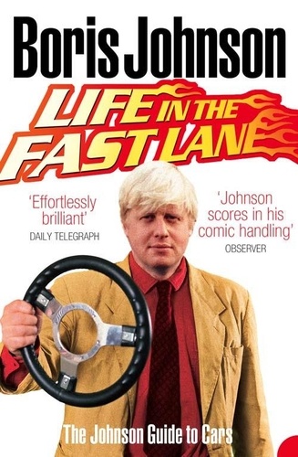 Boris Johnson - Life in the Fast Lane - The Johnson Guide to Cars.