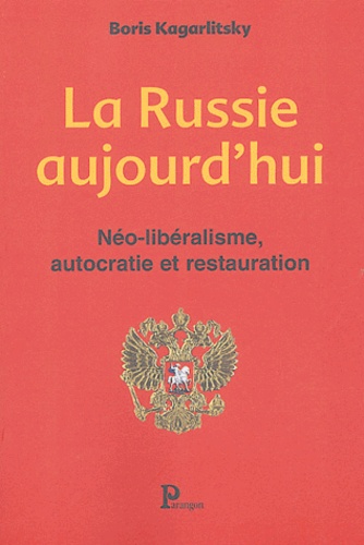 Boris Kagarlitsky - La Russie aujourd'hui - Néo-libéralisme, autocratie et restauration.