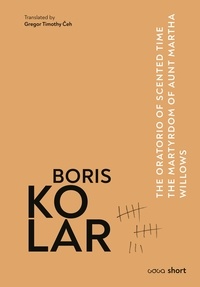 Boris Kolar et Gregor Timothy Čeh - The Oratorio of Scented Time • The Martyrdom of Aunt Martha • Willows.
