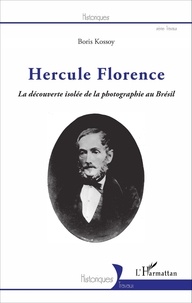 Boris Kossoy - Hercule Florence - La découverte isolée de la photographie au Brésil.