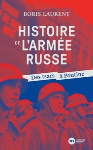 Boris Laurent - Histoire de l'armée russe - Des tsars à Poutine.