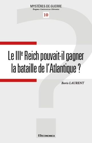 Boris Laurent - Le IIIe Reich pouvait-il gagner la bataille de l'Atlantique ?.