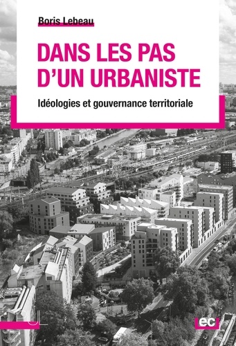 Dans les pas d'un urbaniste. Idéologies et gouvernance territoriale