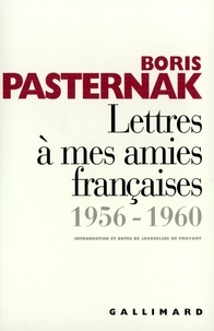 Boris Leonidovic Pasternak - Lettres à mes amies françaises - 1956-1960.