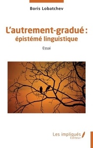 T&eacute;l&eacute;chargez des livres gratuits en ligne pour t&eacute;l&eacute;phone L&rsquo;autrement-gradu&eacute; :  - &eacute;pist&eacute;m&eacute; linguistique 9782385414832 (French Edition)