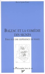 Boris Lyon-Caen - Balzac et la comédie des signes - Essai sur une expérience de pensée.