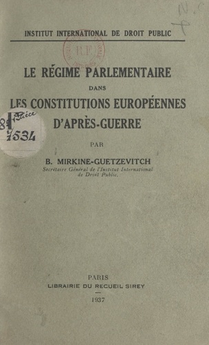Le régime parlementaire dans les constitutions européennes d'après guerre. Rapport présenté à la session de 1937