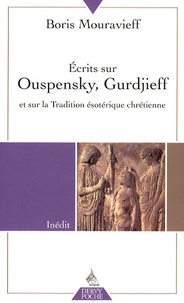 Boris Mouravieff - Ecrits sur Ouspensky, Gurdjieff et sur la Tradition ésotérique chrétienne.