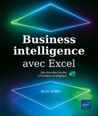 Boris Noro - Business Intelligence avec Excel - Des données brutes à l'analyse stratégique.