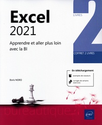 Boris Noro - Excel 2021, Apprendre et aller plus loin avec la BI - Coffret en 2 volumes : Microsoft Excel 2021 ; Business Intelligence avec Excel.