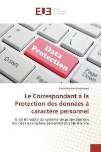 Boris pacôme Houphouet - Le Correspondant à la Protection des données à caractère personnel - la clé de voûte du système de protection des données à caractère personnel en côte d'Ivoire.