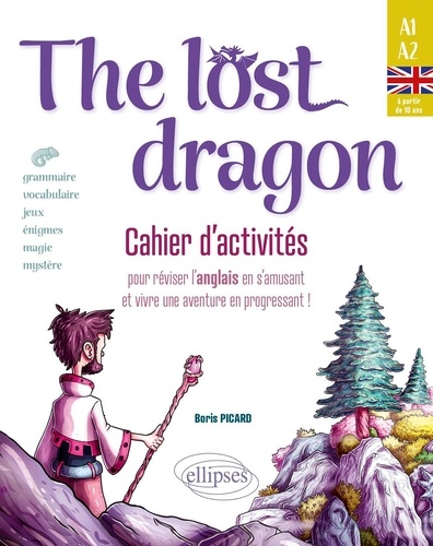 The lost dragon. Cahier d'activités pour réviser l'anglais en s'amusant et vivre une aventure en progressant !
