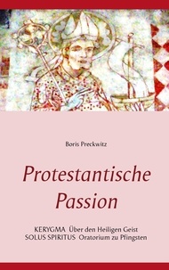 Boris Preckwitz - Protestantische Passion - Kerygma und Oratorium.