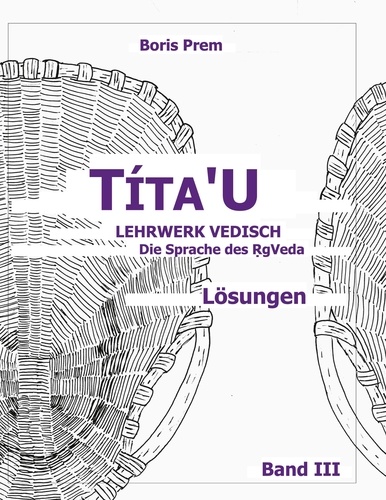 Títa'U, Lösungen, Band III. Lehrwerk Vedisch, Die Sprache des Rigveda