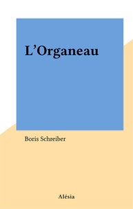 Boris Schreiber - L'Organeau.