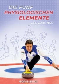 Boris Seidl - Die fünf physiologischen Elemente des Curlings - mit besonderem Augenmerk auf die Nachwuchsförderung.