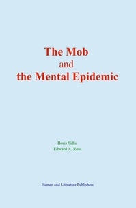 Boris Sidis et Edward A. Ross - The Mob and the Mental Epidemic.