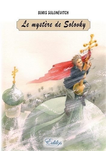 Boris Solonévitch - Le mystère de Solovky.