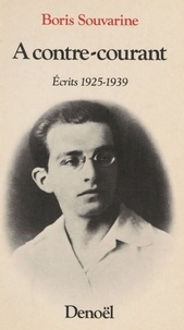 Boris Souvarine - A contre-courant - Ecrits 1925-1939.