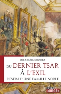 Boris Starodoubsky - Du dernier tsar à l'exil - Destin d'une famille noble.