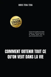 COMMENT OBTENIR TOUT CE QU’ON VEUT DANS LA VIE