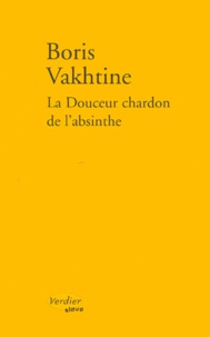 Boris Vakhtine - La douceur chardon de l'absinthe - Récit.