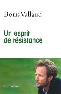 Boris Vallaud - Un esprit de résistance.