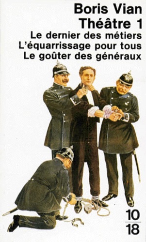 Boris Vian - Théâtre - Tome 1, Le dernier des métiers ; L'équarrissage poour tous ; Le goûter des généraux.