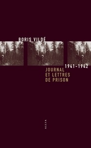 Boris Vildé - Journal et lettres de prison 1941-1942 - Précédé de De Saint-Pétersbourg au Mont-Valérien et suivi de La lumière qui éclaire la mort.