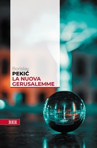 Borislav Pekić et Persida Lazarević Di Giacomo - La Nuova Gerusalemme - Cronaca gotica.