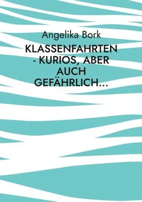 Klassenfahrten - kurios, aber auch gefährlich...
