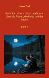 Gedanken eines märkischen Poeten über die Frauen, die Liebe und das Leben