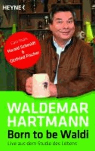 Born to be Waldi - Live aus dem Studio des Lebens (Einklinker:) Gast-Stars: Harald Schmidt & Ottfried Fischer.