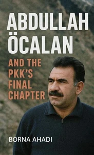 Abdullah Öcalan and the PKK’s Final Chapter