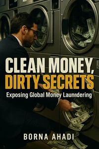 Clean Money, Dirty Secrets: Exposing Global Money Laundering
