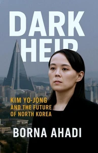 Dark Heir: Kim Yo-jong and the Future of North Korea