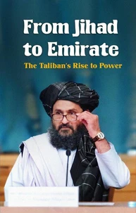 From Jihad to Emirate: The Taliban’s Rise to Power