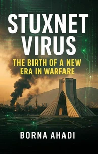Stuxnet Virus: The Birth of a New Cyber World War