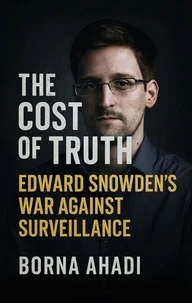 The Cost of Truth: Edward Snowden’s War Against Surveillance