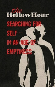The Hollow Hour: Searching for Self in an Age of Emptiness