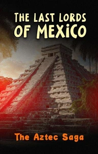 The Last Lords of Mexico: The Aztec Saga
