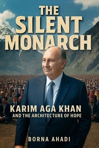 The Silent Monarch: Karim Aga Khan and the Architecture of Hope