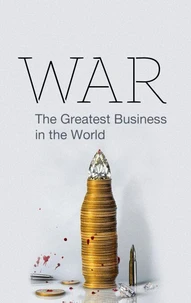 WAR: The Greatest Business in the world