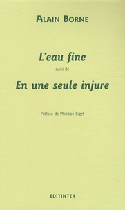 L'eau fine suivi de En une seule injure