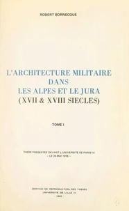 L'architecture militaire dans les Alpes et le Jura (XVIIe et XVIIIe siècles)(1)